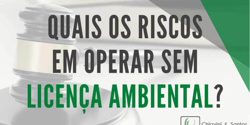 Quais os riscos em operar sem Licença Ambiental?